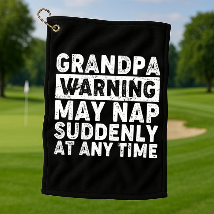 Grandpa Warning May Nap Suddenly At Any Time Golf Towel