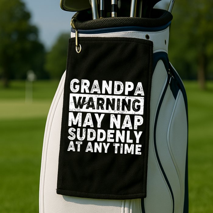 Grandpa Warning May Nap Suddenly At Any Time Golf Towel