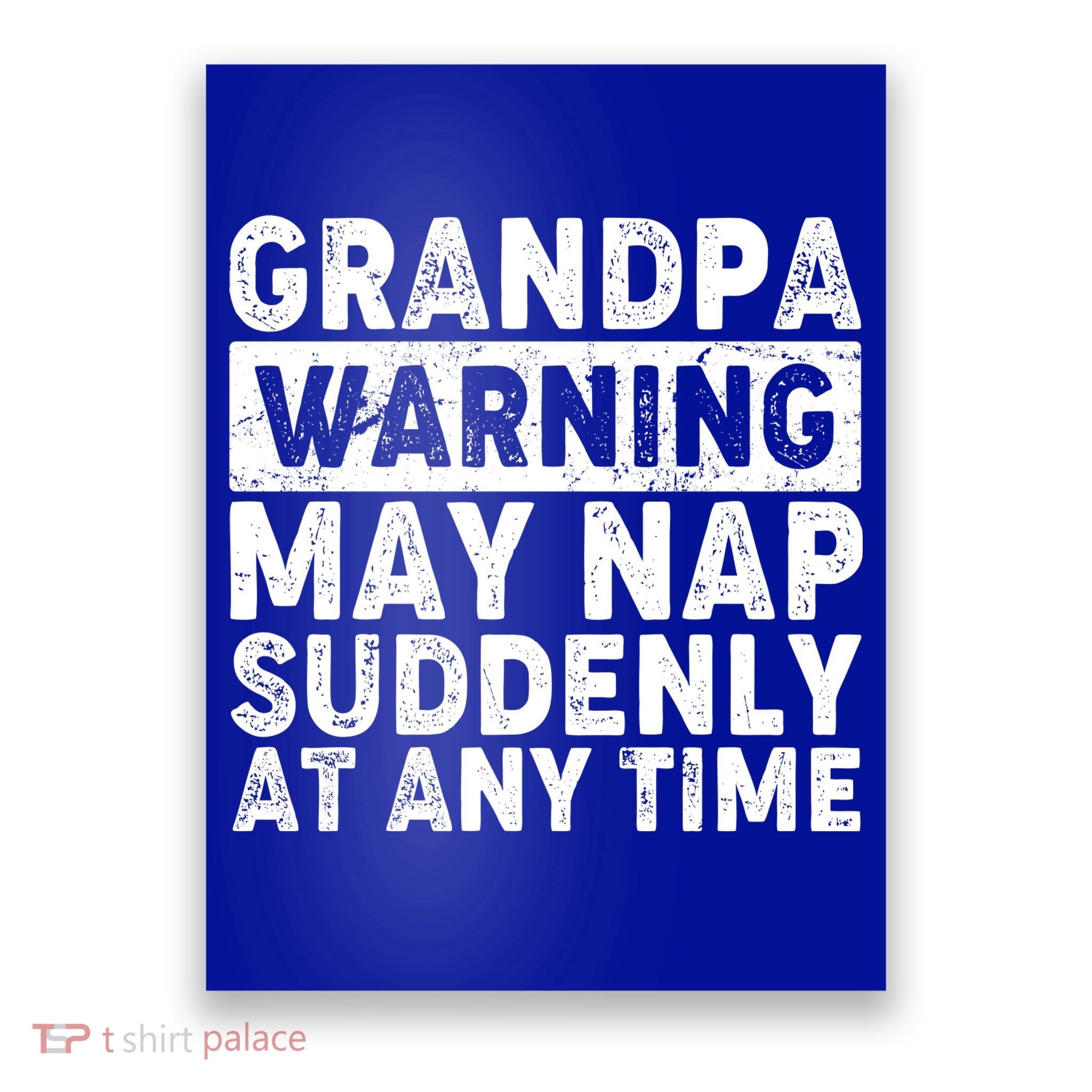 Grandpa Warning May Nap Suddenly At Any Time Poster