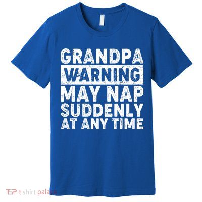 Grandpa Warning May Nap Suddenly At Any Time Premium T-Shirt