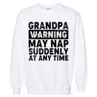 Grandpa Warning May Nap Suddenly At Any Time Garment-Dyed Sweatshirt