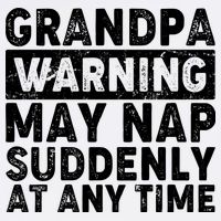 Grandpa Warning May Nap Suddenly At Any Time Garment-Dyed Sweatshirt