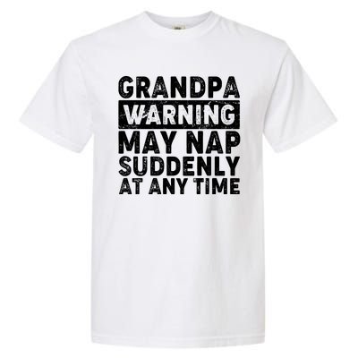 Grandpa Warning May Nap Suddenly At Any Time Garment-Dyed Heavyweight T-Shirt