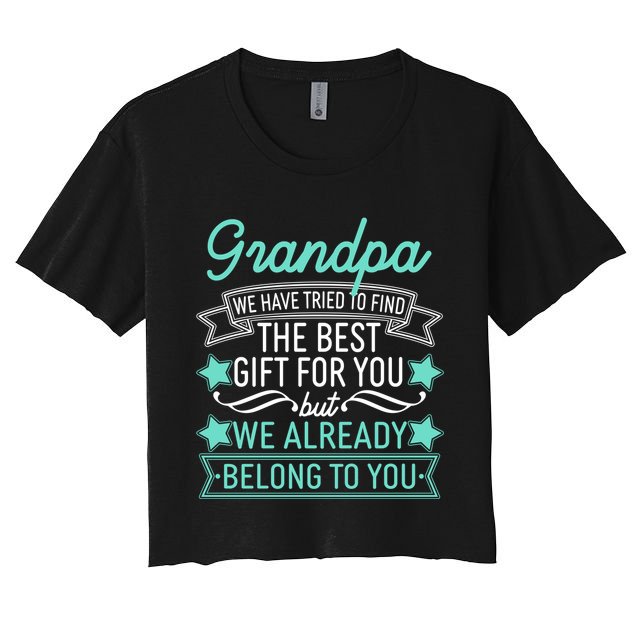 Grandpa We Have Tried To Find The Best Gift For You Crop Top