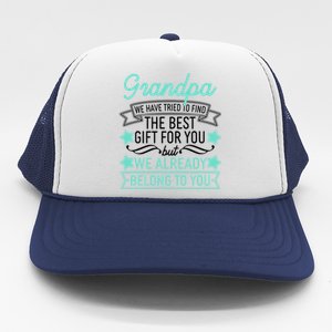 Grandpa We Have Tried To Find The Best Gift For You Trucker Hat