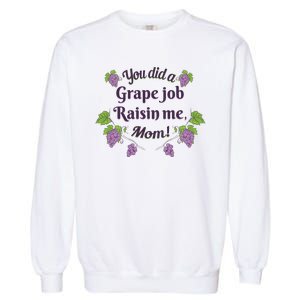 Grape Job Raisin Me Funny Mom Garment-Dyed Sweatshirt