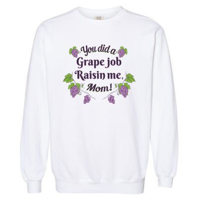 Grape Job Raisin Me Funny Mom Garment-Dyed Sweatshirt