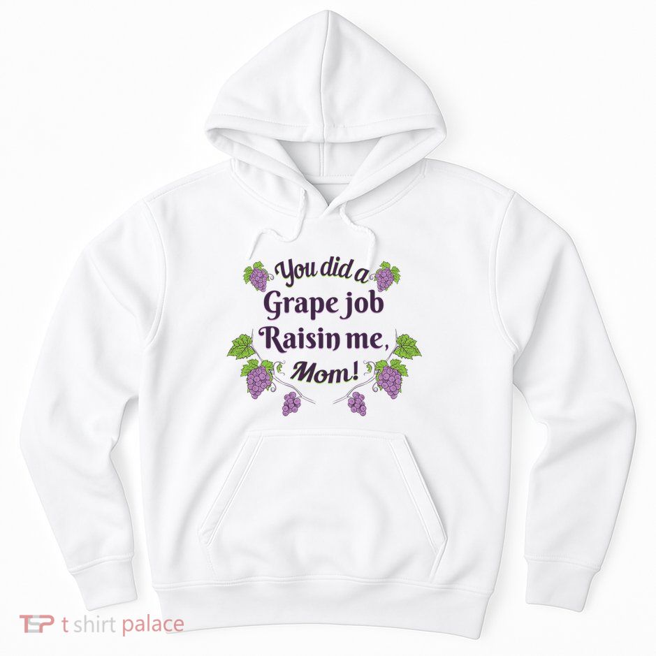 Grape Job Raisin Me Funny Mom Hoodie