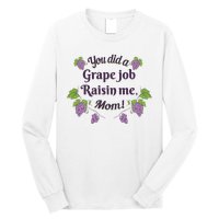 Grape Job Raisin Me Funny Mom Long Sleeve Shirt