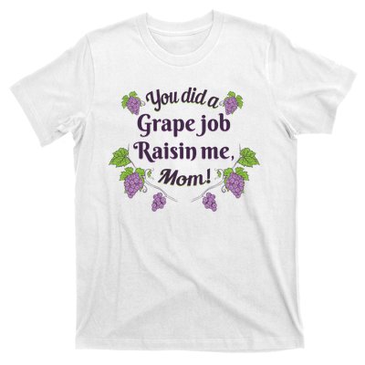 Grape Job Raisin Me Funny Mom T-Shirt