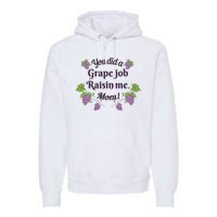 Grape Job Raisin Me Funny Mom Premium Hoodie