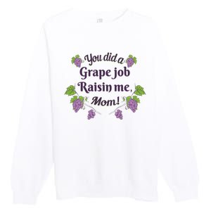 Grape Job Raisin Me Funny Mom Premium Crewneck Sweatshirt