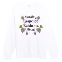 Grape Job Raisin Me Funny Mom Premium Crewneck Sweatshirt