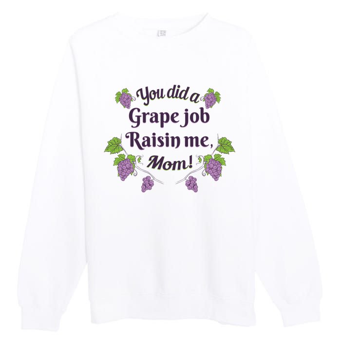 Grape Job Raisin Me Funny Mom Premium Crewneck Sweatshirt