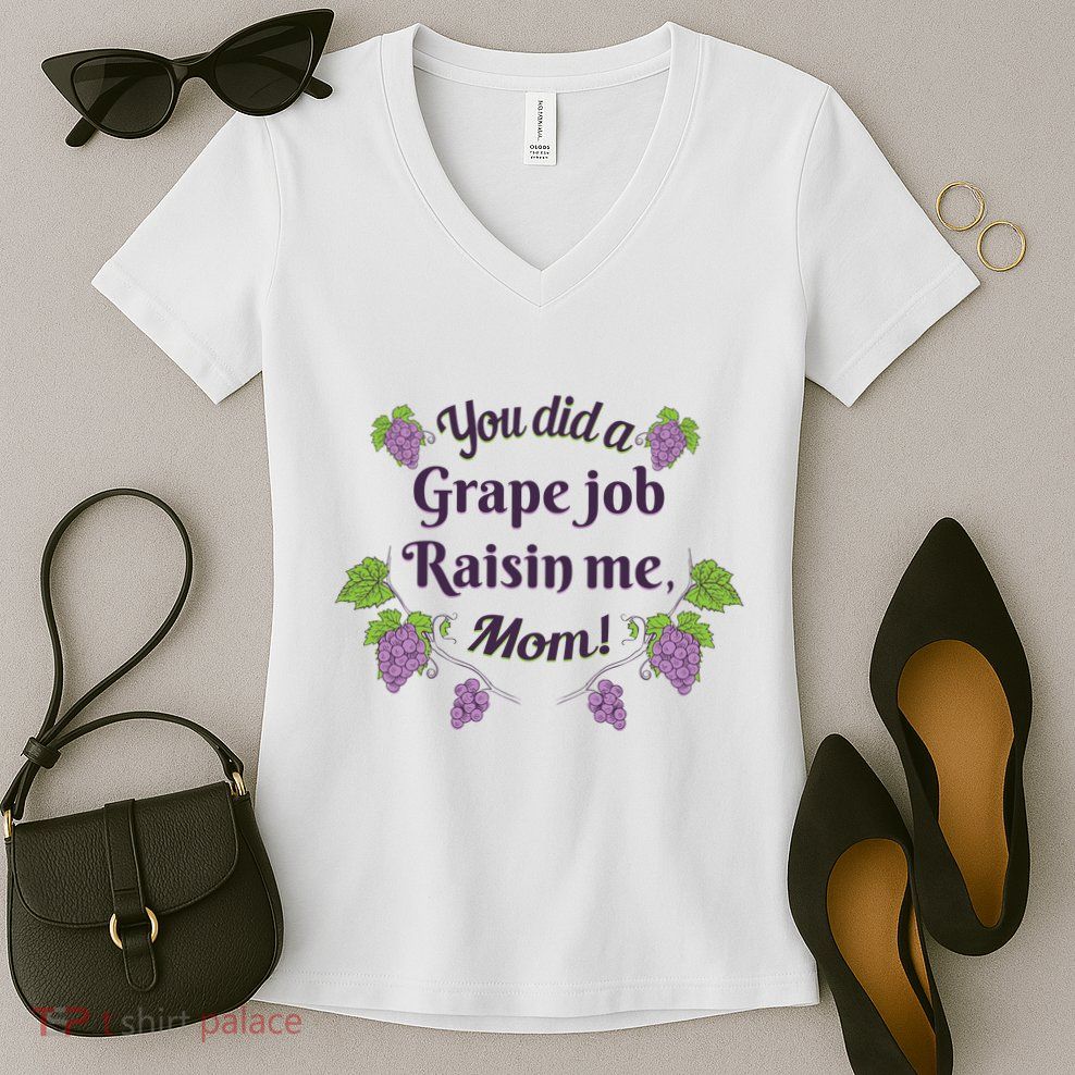 Grape Job Raisin Me Funny Mom Women's V-Neck T-Shirt