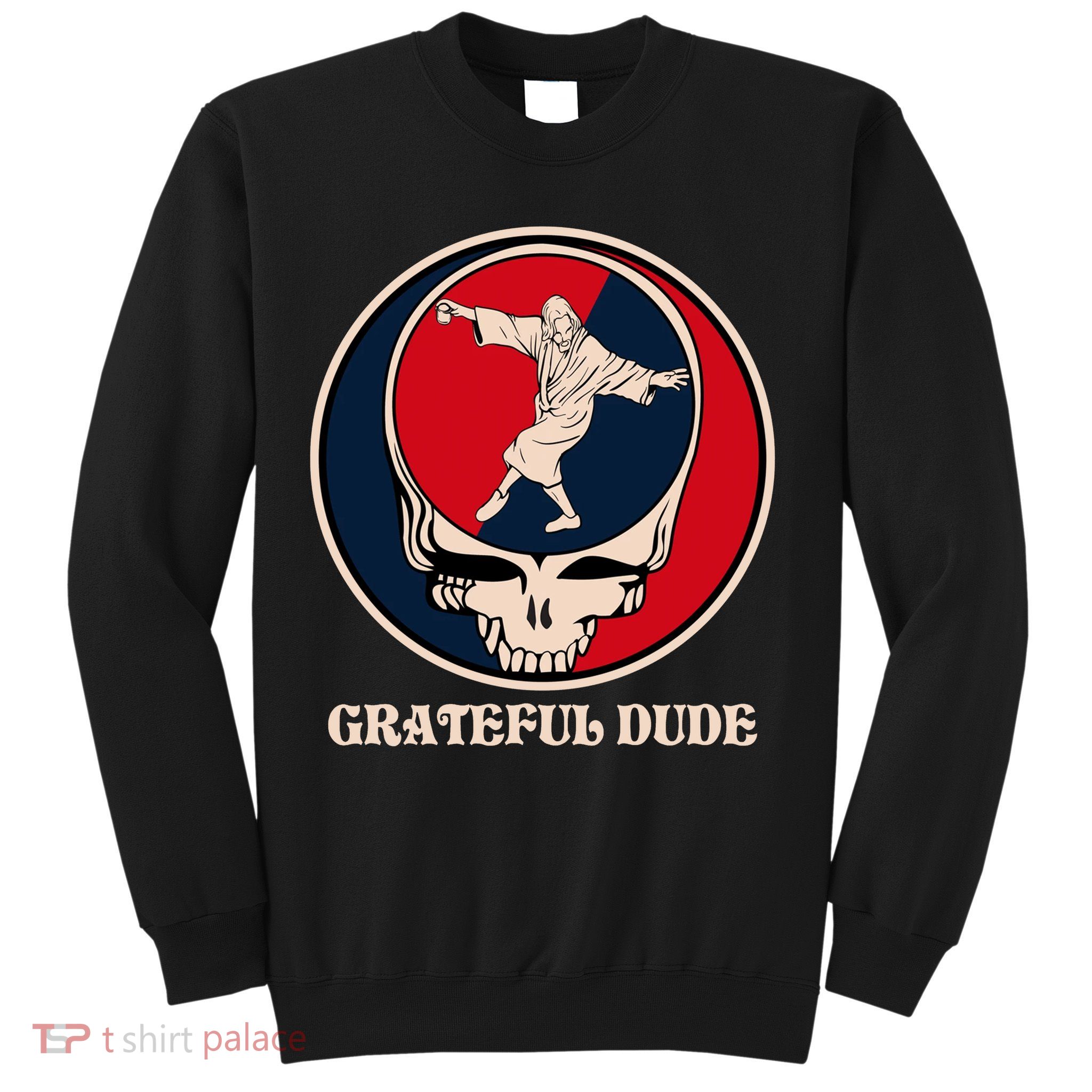 Grateful Dude Skull Sweatshirt