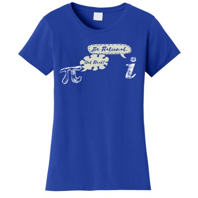 Get Real Be Rational I Fun Nerd Geek Math Lover Pi Day Meaningful Gift Women's T-Shirt