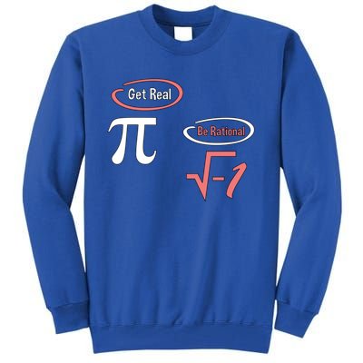 Get Real Be Rational National Pi Day Nerdy Fun Gift Tall Sweatshirt