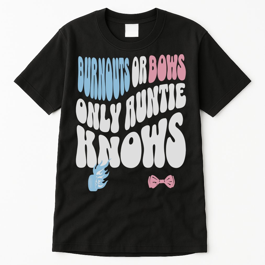 Gender Reveal Burnouts Or Bows New Aunt Tall T-Shirt