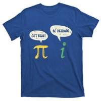 Get Real Be Rational Gift Pi Day I Imaginary Number Gift T-Shirt