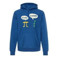 Get Real Be Rational Gift Pi Day I Imaginary Number Gift Premium Hoodie