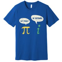 Get Real Be Rational Gift Pi Day I Imaginary Number Gift Premium T-Shirt