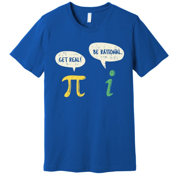 Get Real Be Rational Gift Pi Day I Imaginary Number Gift Premium T-Shirt