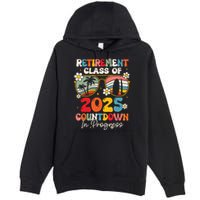 Groovy Retirement Class Of 2025 Countdown In Progress Premium Pullover Hoodie
