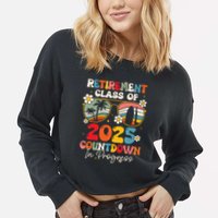 Groovy Retirement Class Of 2025 Countdown In Progress Cropped Pullover Crew