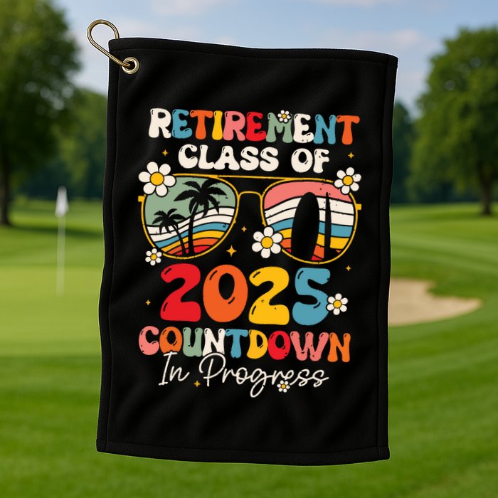Groovy Retirement Class Of 2025 Countdown In Progress Golf Towel