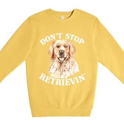 Golden Retriever Dog Golden Retriever DonT Stop Retrieving Premium Crewneck Sweatshirt