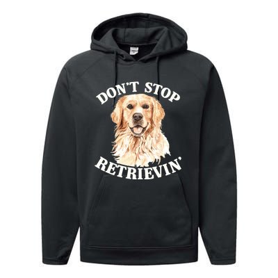 Golden Retriever Dog Golden Retriever DonT Stop Retrieving Performance Fleece Hoodie