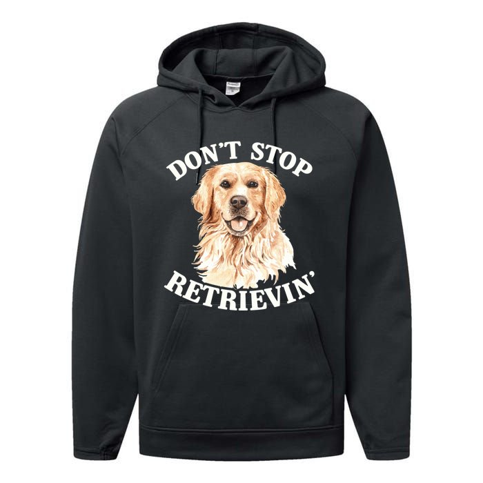 Golden Retriever Dog Golden Retriever DonT Stop Retrieving Performance Fleece Hoodie