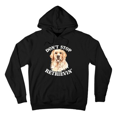 Golden Retriever Dog Golden Retriever DonT Stop Retrieving Hoodie