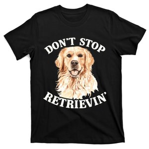 Golden Retriever Dog Golden Retriever DonT Stop Retrieving T-Shirt