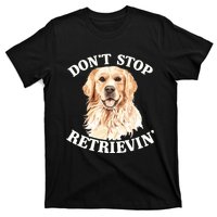 Golden Retriever Dog Golden Retriever DonT Stop Retrieving T-Shirt