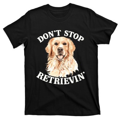 Golden Retriever Dog Golden Retriever DonT Stop Retrieving T-Shirt