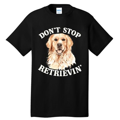 Golden Retriever Dog Golden Retriever DonT Stop Retrieving Tall T-Shirt