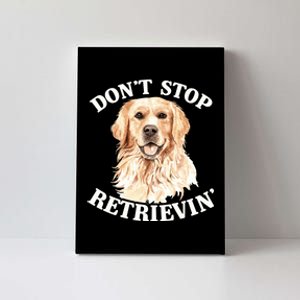 Golden Retriever Dog Golden Retriever DonT Stop Retrieving Canvas