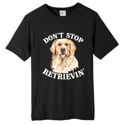 Golden Retriever Dog Golden Retriever DonT Stop Retrieving Tall Fusion ChromaSoft Performance T-Shirt