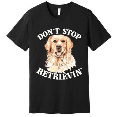 Golden Retriever Dog Golden Retriever DonT Stop Retrieving Premium T-Shirt