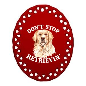 Golden Retriever Dog Golden Retriever DonT Stop Retrieving Ceramic Oval Ornament