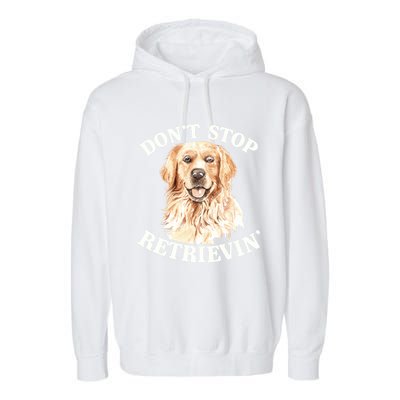 Golden Retriever Dog Golden Retriever DonT Stop Retrieving Garment-Dyed Fleece Hoodie