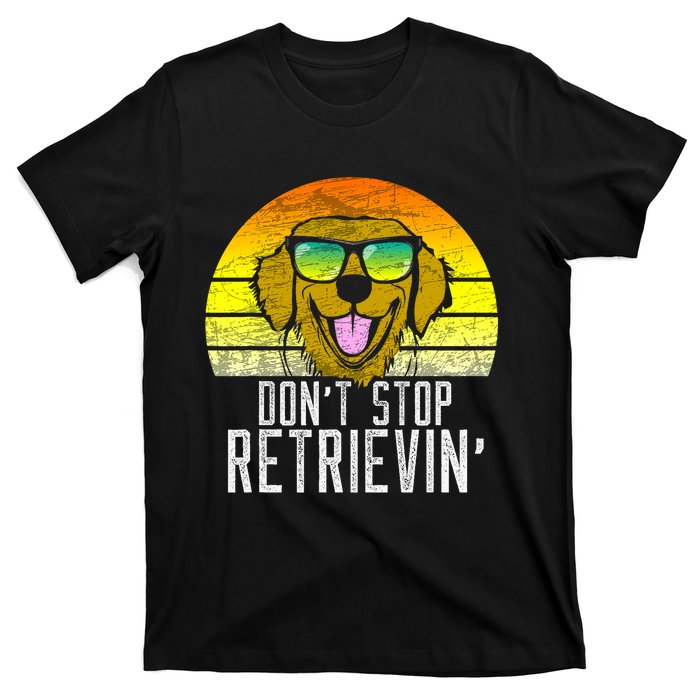 Golden Retriever DonT Stop Retrievin Distressed T-Shirt