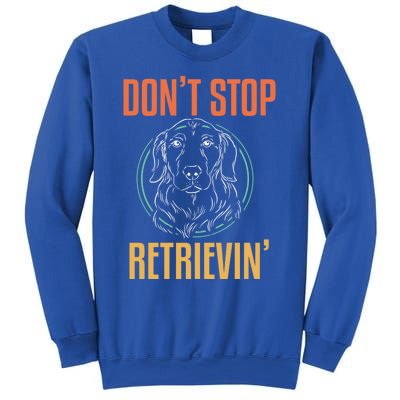 Golden Retriever Dont Stop Retrievin Cool Gift Sweatshirt