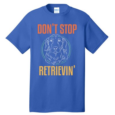 Golden Retriever Dont Stop Retrievin Cool Gift Tall T-Shirt