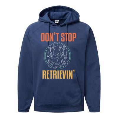 Golden Retriever Dont Stop Retrievin Cool Gift Performance Fleece Hoodie