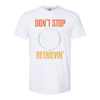 Golden Retriever Dont Stop Retrievin Cool Gift Softstyle CVC T-Shirt