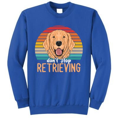 Golden Retriever Dont Stop Retrieving Gift Sweatshirt