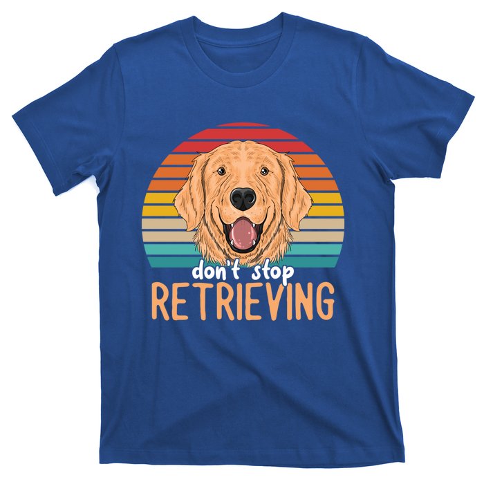 Golden Retriever Dont Stop Retrieving Gift T-Shirt